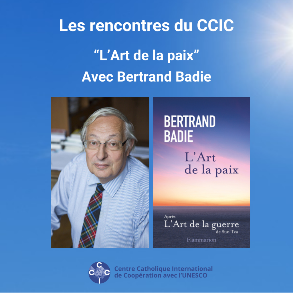 Dans le cadre de ses RENCONTRES, le CCIC vous convien à assister à une conférence de Bertrand Badie, philosophe, sur 