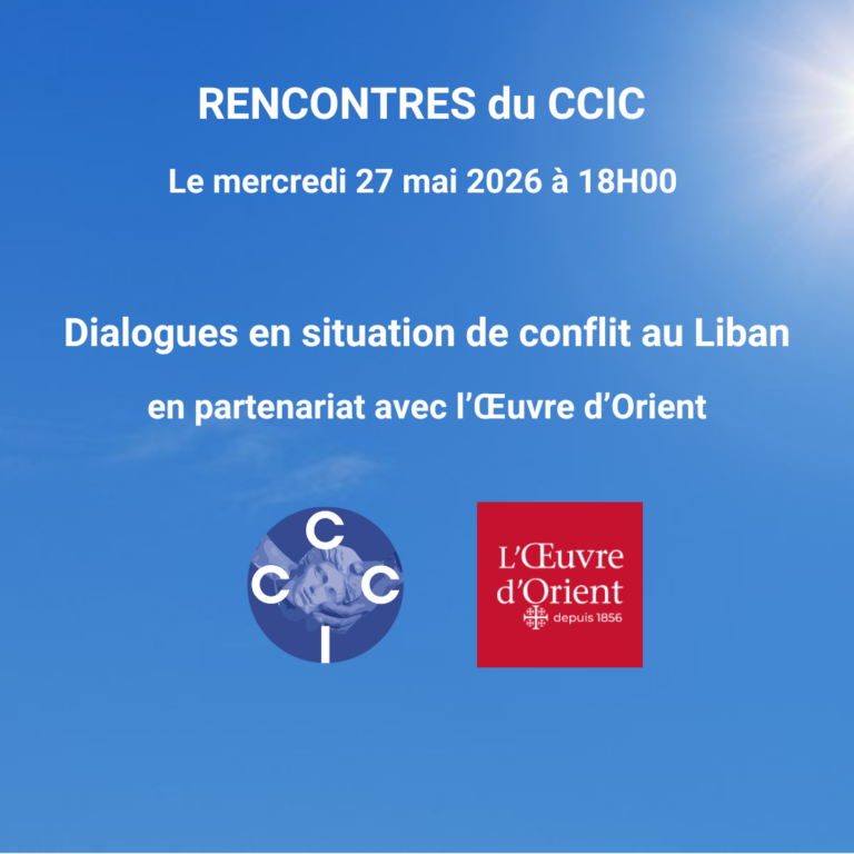 LES RENCONTRES DU CCIC – 27 mai 2026 en partenariat avec l&rsquo;Œuvre d&rsquo;Orient