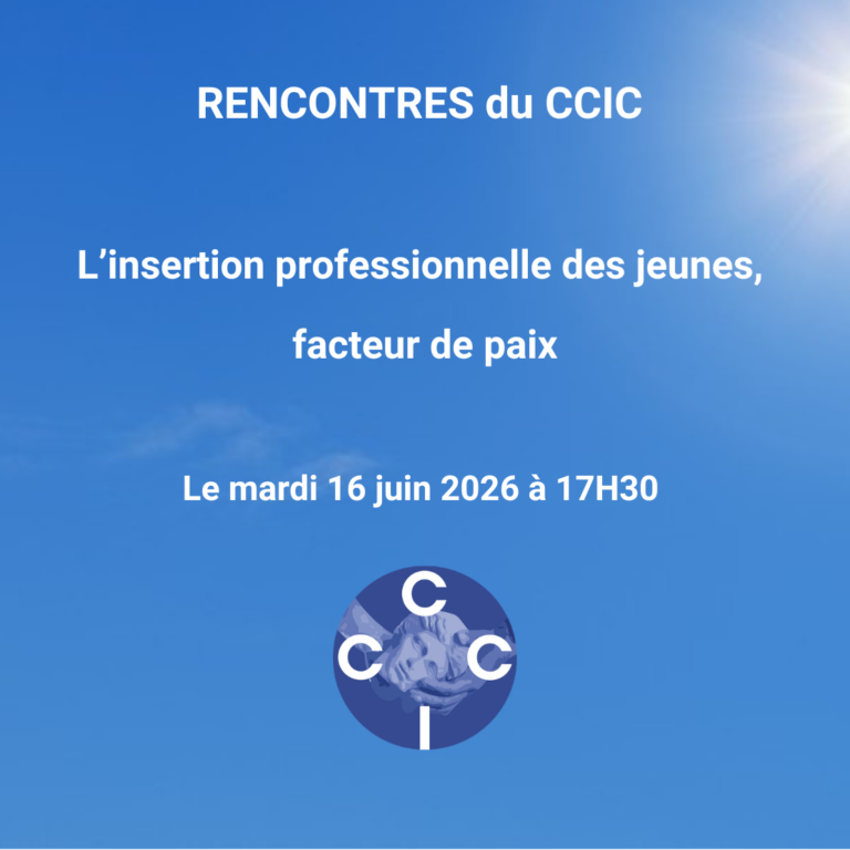 LES RENCONTRES DU CCIC – L&rsquo;insertion professionnelle des jeunes, facteurs de paix